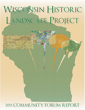 wisconsin historic landscape project 2015 community forum report final cover